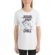 Load image into Gallery viewer, Jesus Says Chill T-Shirt - Tees Arena | TeesArena.com