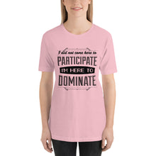 Load image into Gallery viewer, Participate Or Dominate T-Shirt - Tees Arena | TeesArena.com