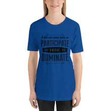 Load image into Gallery viewer, Participate Or Dominate T-Shirt - Tees Arena | TeesArena.com
