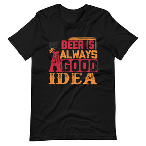 Beer Is Always A Good Idea T-Shirt - Tees Arena | TeesArena.com