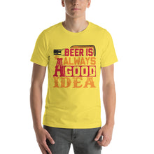 Load image into Gallery viewer, Beer Is Always A Good Idea T-Shirt - Tees Arena | TeesArena.com