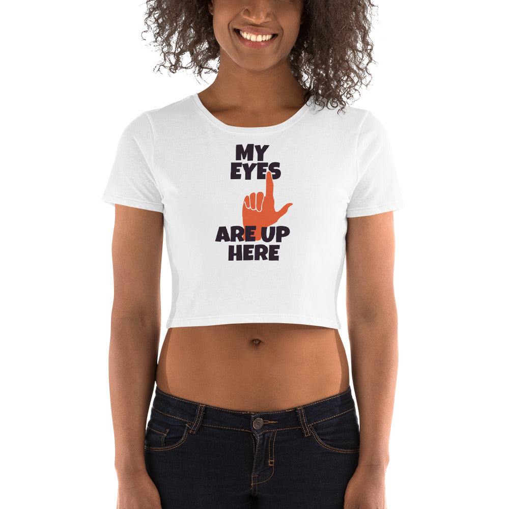 My Eyes Are Up Here Crop Top - Tees Arena | TeesArena.com